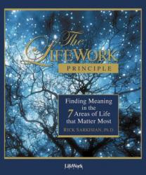  The Lifework Principle: Finding Meaning in the 7 Areas of Life That Matter Most 