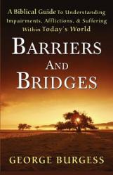 Barriers and Bridges: A Biblical Guide To Understanding, Impairments, Afflictions, & Suffering Within Today\'s World 