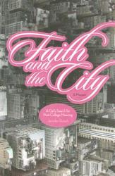  Faith and the City: A Girl\'s Search for Post-College Meaning 