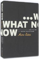  What Now: Making Sense of Who You Are and Where You\'re Going 