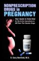  Nonprescription Drugs in Pregnancy: Your Guide to Fetal Risk for the Active Ingredients in 500 Over-The-Counter Drugs 