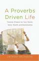  A Proverbs Driven Life: Timeless Wisdom for Your Words, Work, Wealth, and Relationships 