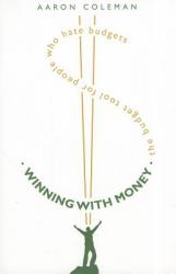  Winning with Money: The Budget Tool for People Who Hate Budgets 