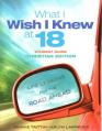  What I Wish I Knew at 18 Student Guide: Christian Edition: Life Lessons for the Road Ahead 