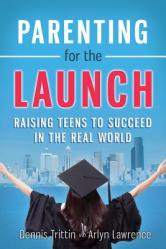  Parenting for the Launch: Raising Teens to Succeed in the Real World 