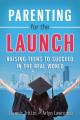  Parenting for the Launch: Raising Teens to Succeed in the Real World 