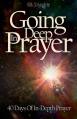  Going Deep In Prayer: 40 Days of In-Depth Prayer 