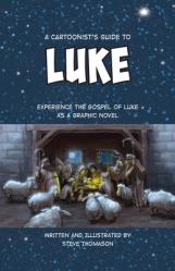  A Cartoonist\'s Guide to the Gospel of Luke: A Full-Color Graphic Novel 