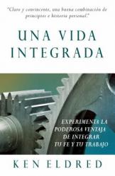  Span-Integrated Life, the (Una Vida Integrada): Experiencing the Powerful Advantage of Integrating Your Faith and Work 