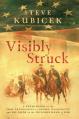  Visibly Struck: A Novel Based on the True Experiences of George Washington and His Faith in the Invisible Hand of God 