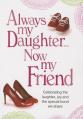  Always My Daughter Now My Friend: Celebrating the Laughter, Joy and the Special Bond We Share 