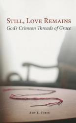  Still, Love Remains: God\'s Crimson Threads of Grace 