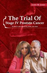  The Trial Of Stage IV Prostate Cancer: A Wife\'s Case for Faith, Hope, and Help 