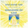  Discover the Invisible Kingdom of God 