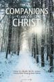  Companions with Christ: How to Walk with Jesus-A Practical Guide Through the Book of Hebrews 