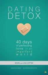  Dating Detox: 40 Days of Perfecting Love in an Imperfect World 
