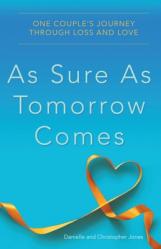  As Sure as Tomorrow Comes: One Couple\'s Journey Through Loss and Love 