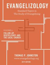  Evangelizology, vol 3 (2019): Follow-Up, Discipleship, and the Local Church 