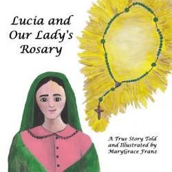  Lucia and Our Lady\'s Rosary: A True Story 