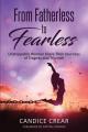  From Fatherless to Fearless: Unstoppable Women Share Their Journeys of Tragedy and Triumph 
