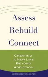  Assess, Rebuild, Connect: Creating a New Life Beyond Addiction 