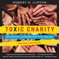  Toxic Charity Lib/E: How Churches and Charities Hurt Those They Help (and How to Reverse It) 