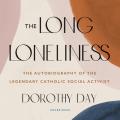  The Long Loneliness Lib/E: The Autobiography of the Legendary Catholic Social Activist 