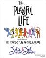  The Playful Life: The Power of Play in Our Every Day 