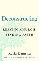  Deconstructing: Leaving Church, Finding Faith 