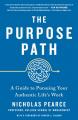 The Purpose Path: A Guide to Pursuing Your Authentic Life's Work 