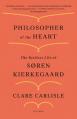  Philosopher of the Heart: The Restless Life of S 