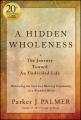  A Hidden Wholeness: The Journey Toward an Undivided Life, 20th Anniversary Edition 
