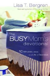  The Busy Mom\'s Devotional: Ten Minutes a Week to a Life of Devotion 