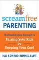  Screamfree Parenting: The Revolutionary Approach to Raising Your Kids by Keeping Your Cool 