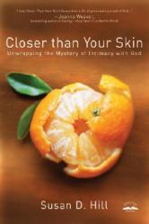  Closer Than Your Skin: Unwrapping the Mystery of Intimacy with God 