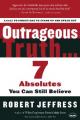  Outrageous Truth...: 7 Absolutes You Can Still Believe 