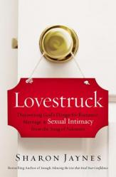  Lovestruck: Discovering God\'s Design for Romance, Marriage, and Sexual Intimacy from the Song of Solomon 