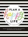  Plan a Happy Life(tm): Define Your Passion, Nurture Your Creativity, and Take Hold of Your Dreams 