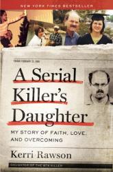  A Serial Killer\'s Daughter: My Story of Faith, Love, and Overcoming 