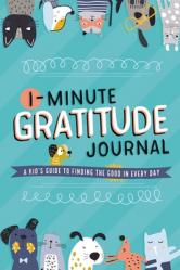  1-Minute Gratitude Journal: A Kid\'s Guide to Finding the Good in Every Day 