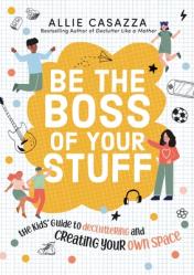  Be the Boss of Your Stuff: The Kids\' Guide to Decluttering and Creating Your Own Space 