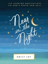 Near in the Night: 100 Evening Meditations on God\'s Peace and Rest 