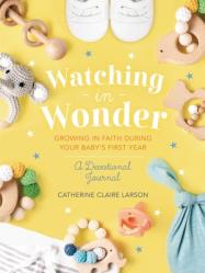  Watching in Wonder: Growing in Faith During Your Baby\'s First Year 