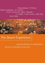 The Desert Experience: Personal Reflections on Finding God\'s Presence and Promise in Hard Times 