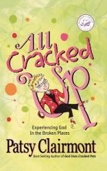  All Cracked Up: Experiencing God in the Broken Places 