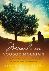  Miracle on Voodoo Mountain: A Young Woman\'s Remarkable Story of Pushing Back the Darkness for the Children of Haiti 