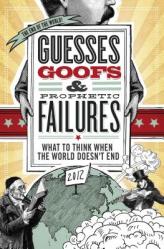 Guesses, Goofs and Prophetic Failures: What to Think When the World Doesn\'t End 