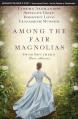  Among the Fair Magnolias: Four Southern Love Stories 