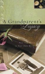  A Grandparent\'s Legacy: Your Life Story in Your Own Words 