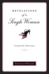  Revelations of a Single Woman: Loving the Life I Didn\'t Expect 